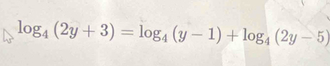 log _4(2y+3)=log _4(y-1)+log _4(2y-5)