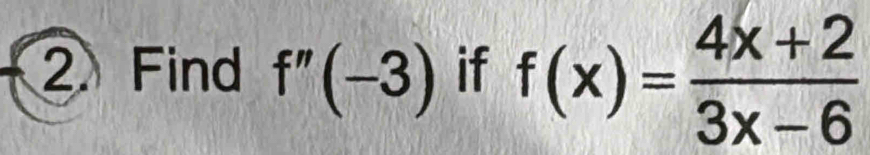 Find f''(-3) if f(x)= (4x+2)/3x-6 