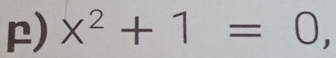 x^2+1=0 3