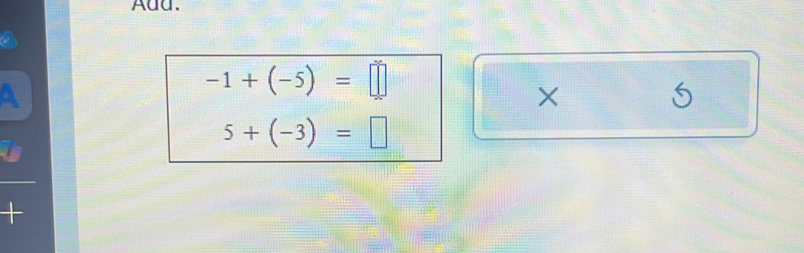 Add.
-1+(-5)=□
×
5+(-3)=□
+