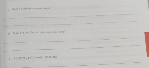 Qual é o objetivo desse texto? 
_ 
_ 
d. Qual é o veículo de publicação do texto? 
_ 
_ 
e. Quem é o público-alvo do texto? 
_