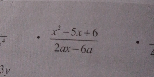 underline 
 (x^2-5x+6)/2ax-6a 
3y