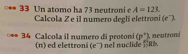 Risolto:Un atomo ha 73 neutroni e A=123. Calcola Z e il numero degli ...