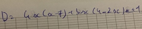 D_2=4x(x-7)+5x(4-2x)x+1