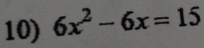 6x^2-6x=15