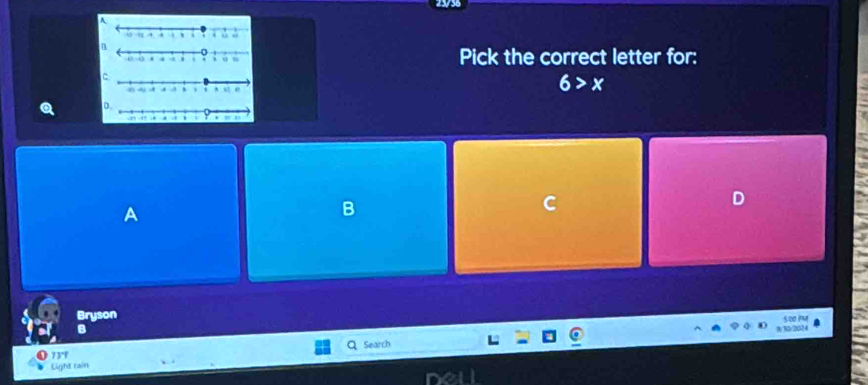 A
Pick the correct letter for:
C
6>x
D.
D
A
B
C
Bryson
B
73°F Search
Light rain