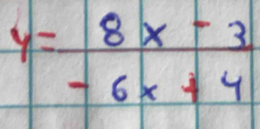 y= (8x-3)/-6x+4 