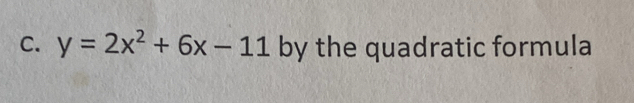 y=2x^2+6x-11 by the quadratic formula