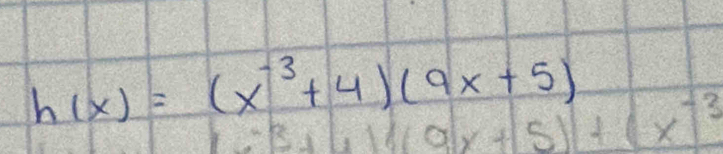 h(x)=(x^(-3)+4)(9x+5) 5)+(x^(-3)