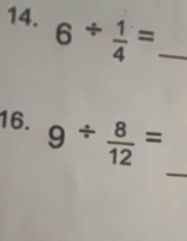 6/  1/4 =
16. 
_
9/  8/12 =