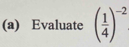 Evaluate ( 1/4 )^-2