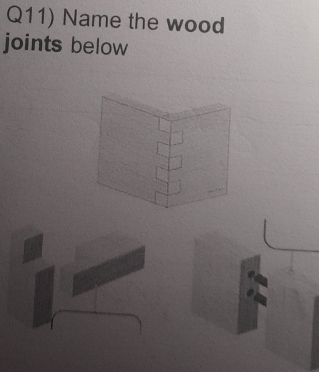 Q11) Name the wood 
joints below