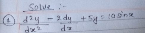 Solve-
 d^2y/dx^2 - 2dy/dx +5y=10sin x