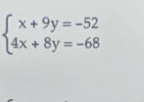 beginarrayl x+9y=-52 4x+8y=-68endarray.