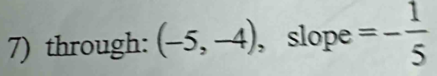 through: (-5,-4) , slope =- 1/5 