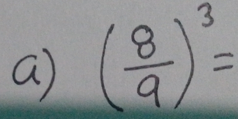 a ( 8/9 )^3=