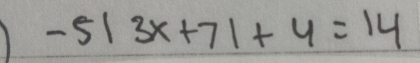 1 -5|3x+7|+4=14