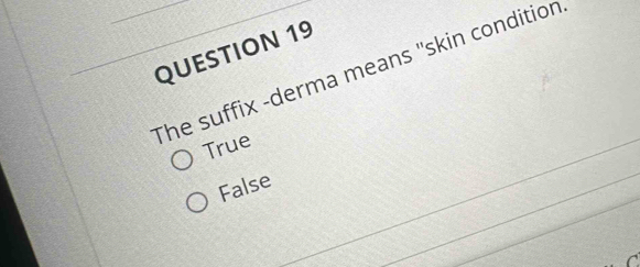 Solved: The suffix -derma means ''skin condition True False [Others]