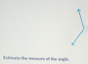 Estimate the measure of the angle.