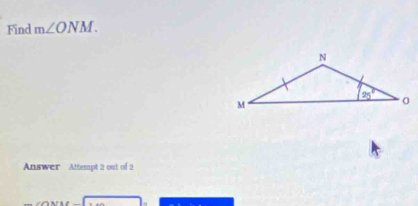 Find m∠ ONM.
Answer Attumpt 2 out of 2