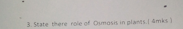 State there role of Osmosis in plants.( 4mks )