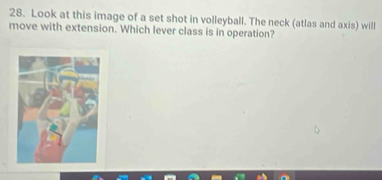 Look at this image of a set shot in volleyball. The neck (atlas and axis) will 
move with extension. Which lever class is in operation?