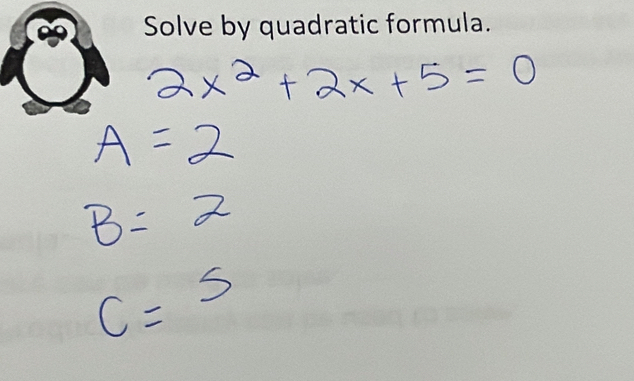 Solve by quadratic formula.