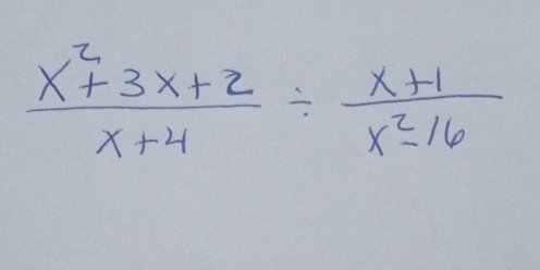  (x^2+3x+2)/x+4 /  (x+1)/x^2-16 