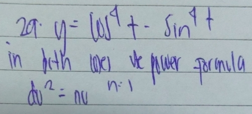 y=cos^4t-sin^4t
in heth coke) ie piwer armila
dv^2=nv^(n-1)