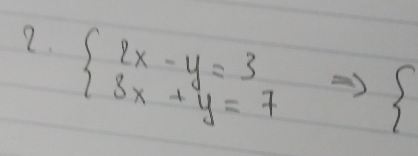 beginarrayl 2x-y=3 3x+y=7endarray.
S