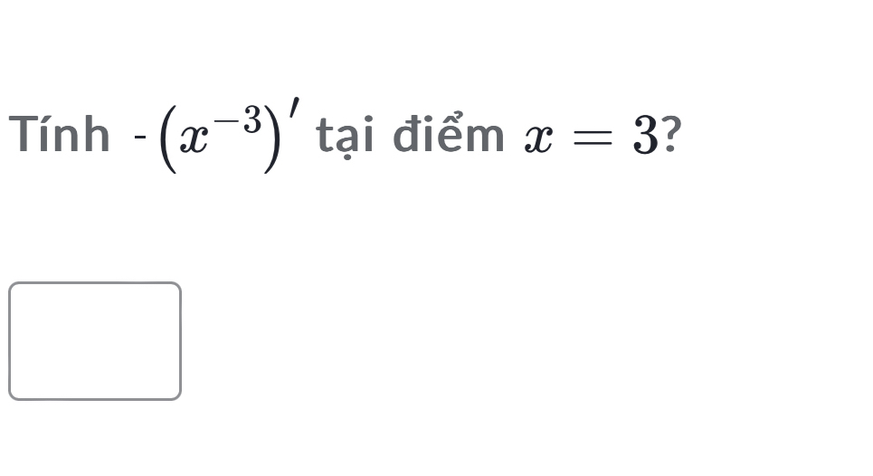 Tinh-(x^(-3))' tại điểm x=3 ?