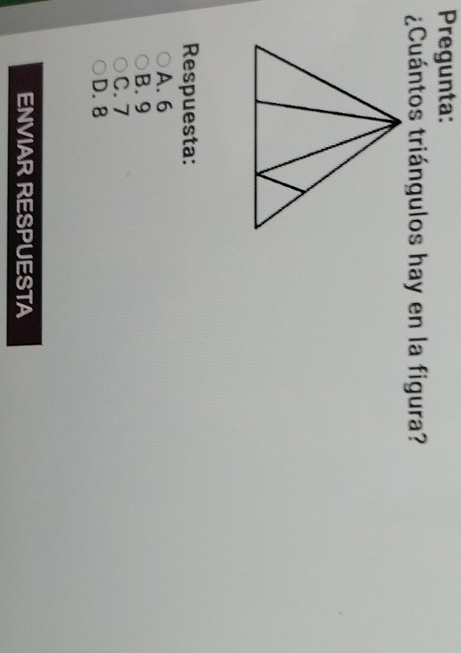 Pregunta:
¿Cuántos triángulos hay en la figura?
Respuesta:
A. 6
B. 9
C. 7
D. 8
ENVIAR RESPUESTA