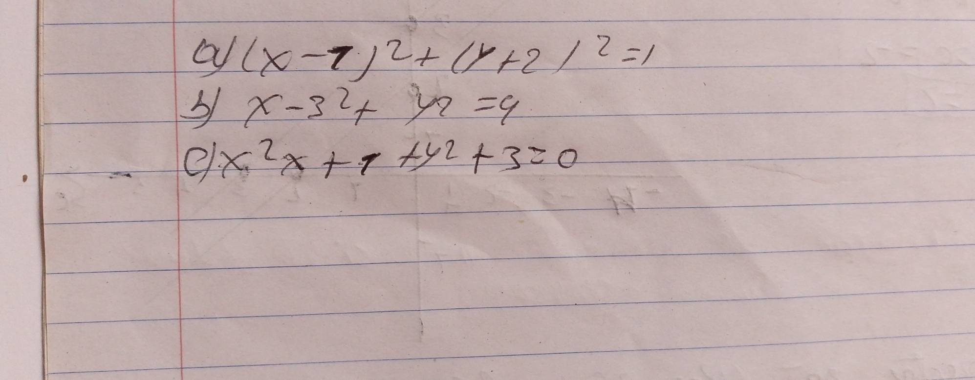 a (x-1)^2+(y+2)^2=1
x-3^2+y^2=9
e x^2x+1+y^2+3=0