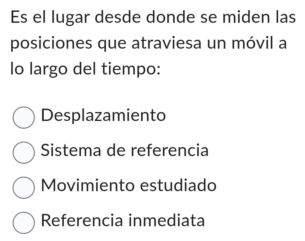 Es el lugar desde donde se miden las
posiciones que atraviesa un móvil a
lo largo del tiempo:
Desplazamiento
Sistema de referencia
Movimiento estudiado
Referencia inmediata