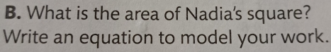 What is the area of Nadia's square? 
Write an equation to model your work.