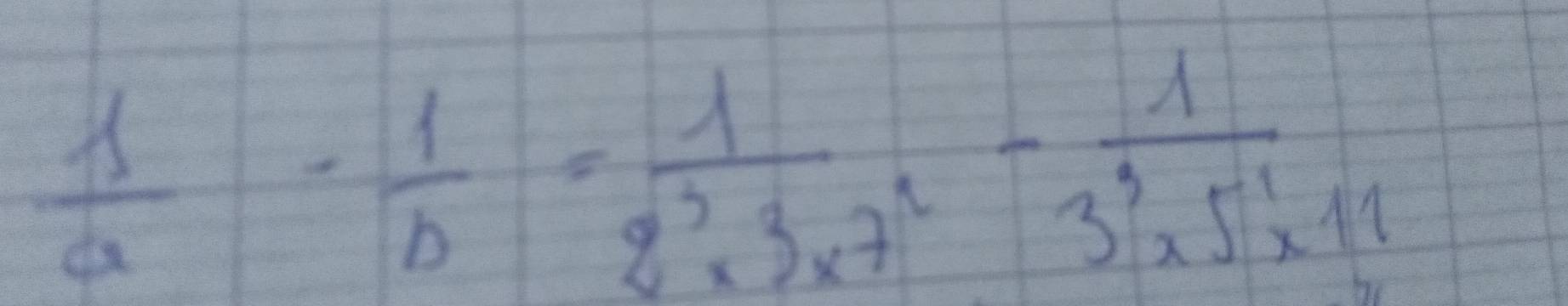  1/a - 1/b = 1/2^3* 3* 7^2 - 1/3^3* 5^1* 11 