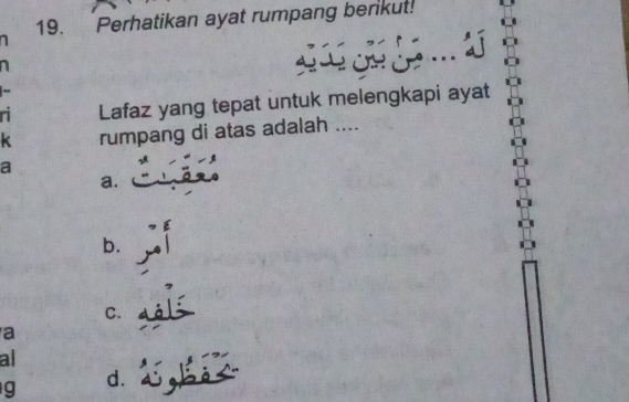 Perhatikan ayat rumpang berikut!
ri Lafaz yang tepat untuk melengkapi ayat
K rumpang di atas adalah ....
a
a.
b.
C.
a
al
g d.