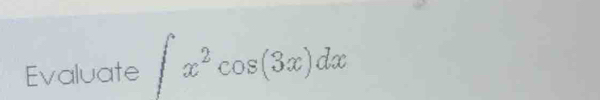 Evaluate ∈t x^2cos (3x)dx