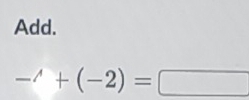 Add.
-'+(-2)=□