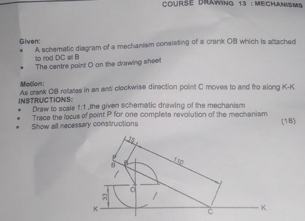 Solved: COURSE DRAWING 13 : MECHANISMS Given: A schematic diagram of a ...