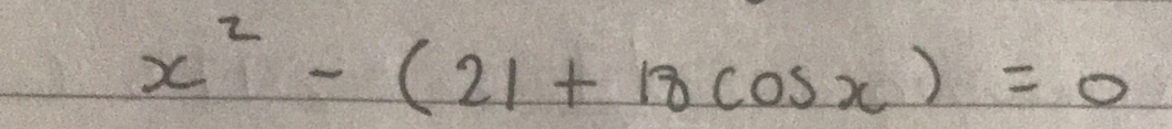 x^2-(21+18cos x)=0