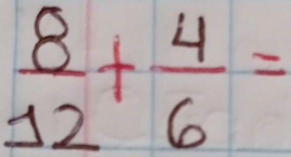  8/12 + 4/6 =