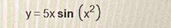 y=5xsin (x^2)