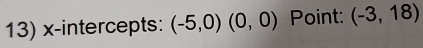 x-intercepts: (-5,0)(0,0) Point: (-3,18)