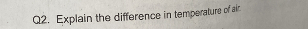 Explain the difference in temperature of air.