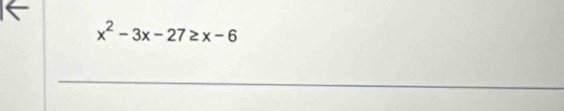 x^2-3x-27≥ x-6
