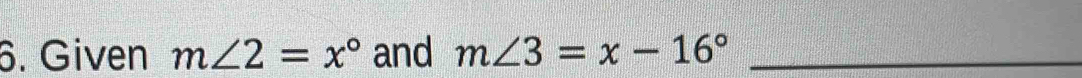 Given m∠ 2=x° and m∠ 3=x-16° _