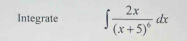 Integrate
∈t frac 2x(x+5)^6dx