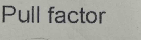 Pull factor