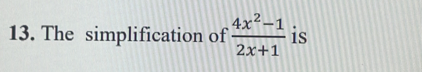 The simplification of  (4x^2-1)/2x+1  is